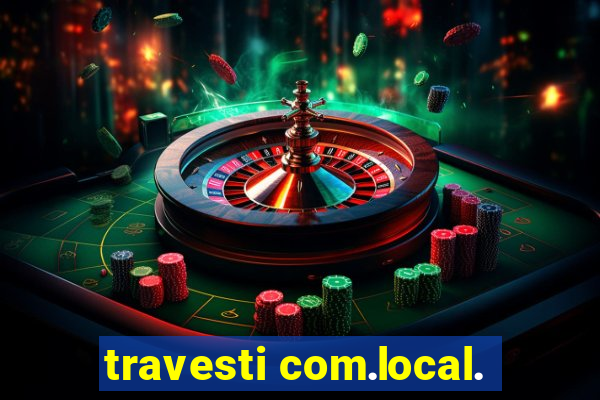 travesti com.local.